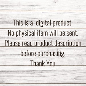 May include: Text on a woodgrain background that reads: "This is a digital product. No physical item will be sent. Please read product description before purchasing. Thank You."