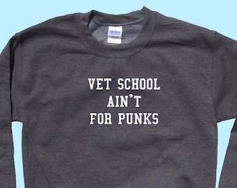 Vet School Aint For Punks- Crewneck Sweatshirt