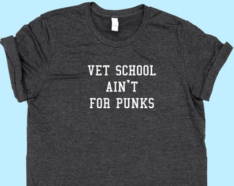 Vet School Aint For Punks- SHIRT