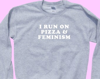 I Run On Pizza and Feminism - Feminist Crewneck Sweater