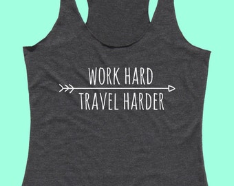 Work Hard Travel Harder - Fit or Flowy Tank