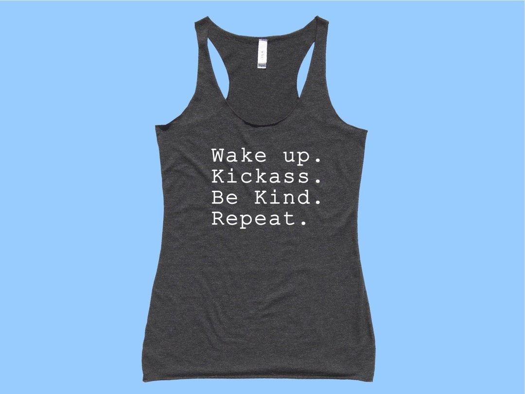 Wake Up. Kickass. Be Kind. Repeat. Fit or Flowy Tank - Etsy