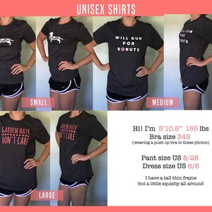 May include: A model wearing a grey t-shirt with the text "Will Run For Donuts" printed on it. The model is wearing the shirt in three different sizes: small, medium, and large. The model is also wearing black and white athletic shorts. The model is 5'10.5" tall and weighs 155 lbs. The model's bra size is 34B, pant size is US 8/28, and dress size is US 6/8.