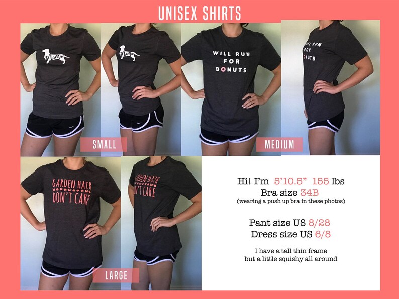 May include: A model wearing a grey t-shirt with the text "Will Run For Donuts" printed on it. The model is wearing the shirt in three different sizes: small, medium, and large. The model is also wearing black and white athletic shorts. The model is 5'10.5" tall and weighs 155 lbs. The model's bra size is 34B, pant size is US 8/28, and dress size is US 6/8.