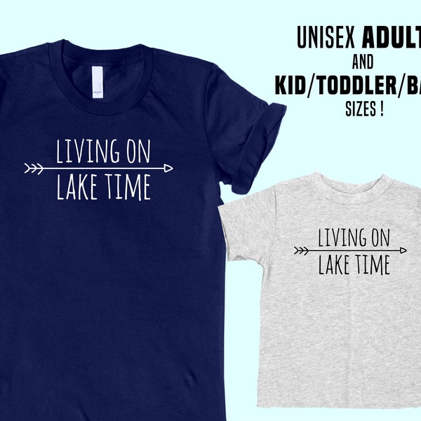 Living On Lake Time -Unisex Adult , Baby , Toddler , and Youth Kid Sizes - Add Custom Personalization - Family Apparel - Great for Groups!