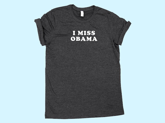 I Miss Obama Tshirt Political Tee I Miss Obama Tshirt Political Tee