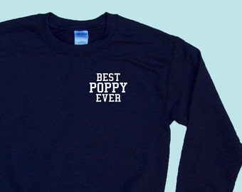 Best POPPY Ever - Sweatshirt - Over the Heart Placement - Grandpa Unisex Crewneck - Family Father Apparel - Great Grandparent Gift!