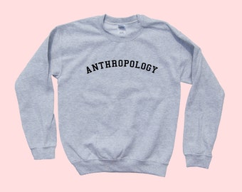 ANTHROPOLOGY crewneck - Unisex Adult Sweatshirt - Gift - College Science Apparel - Simple Vintage Style - Fast Favorite