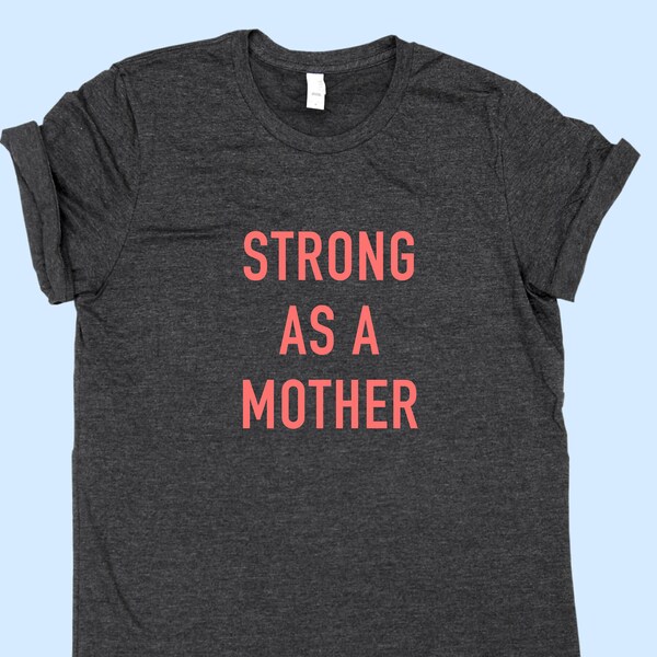 Strong as a Mother - MOM SHIRT