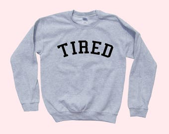 TIRED - Crewneck Sweatshirt