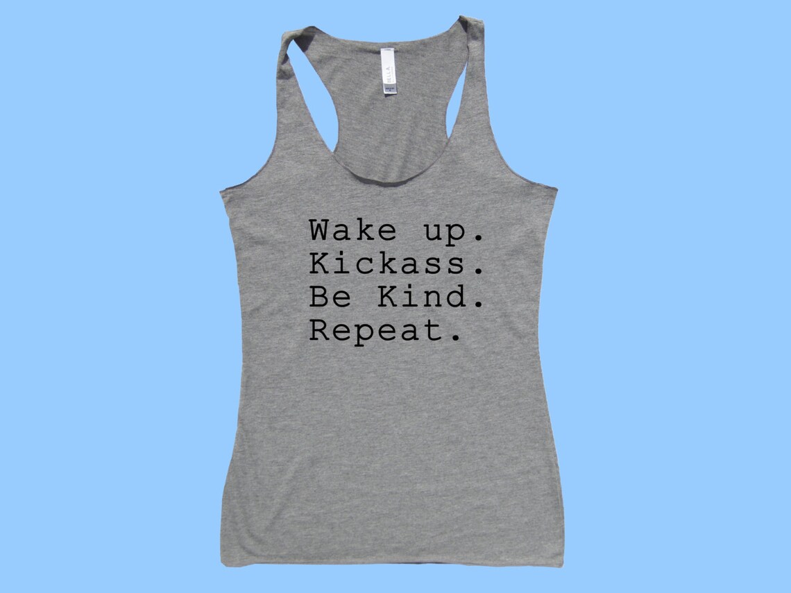 Wake Up. Kickass. Be Kind. Repeat. Fit or Flowy Tank | Etsy