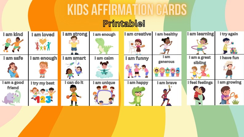 May include: Printable affirmation cards for kids featuring colorful illustrations and positive messages like "I am kind", "I am loved", "I am strong", and "I am enough".