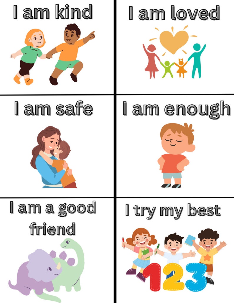 May include: A colorful poster with six affirmations for children. The affirmations are "I am kind", "I am loved", "I am safe", "I am enough", "I am a good friend", and "I try my best". Each affirmation is illustrated with a cartoon image.
