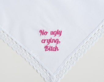 Embroidered No Ugly Crying Bitch Wedding Handkerchief, Embroidered Wedding Gift, Humorous White Elephant Gift, Funny Bridal Party