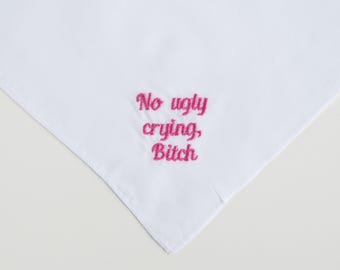 Embroidered Wedding Handkerchief: "No Ugly Crying, Bitch" Gift