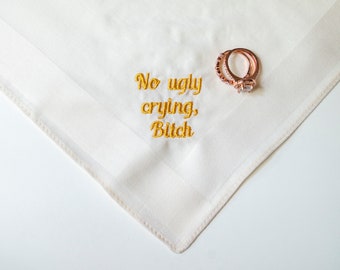 Embroidered Wedding Handkerchief: "No Ugly Crying, Bitch" - Bridal Party Gift