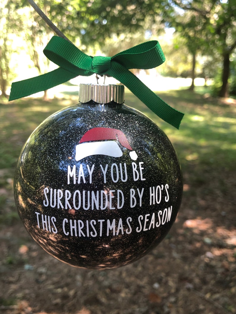 ornament Christmas Christmas ornament ho funny ornament ho ornament gag gift May you be surrounded by hos this Christmas season