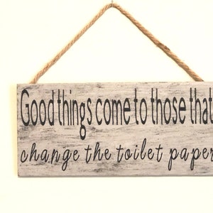 good things come to those that change the toilet paper, bathroom sign, bathroom decor, toilet paper, change the toilet paper, bathroom