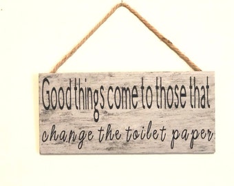 good things come to those that change the toilet paper, bathroom sign, bathroom decor, toilet paper, change the toilet paper, bathroom