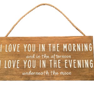 I love you in the morning and in the afternoon I love you in the afternoon I love you in the evening underneath the moon, wood sign, love