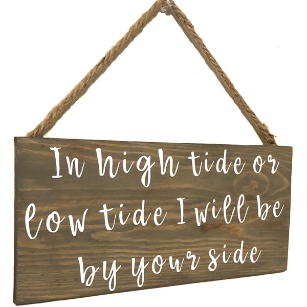 I high tide or low tide I will be by your side, love, farmhouse sign, rustic decor, love sign, always there quote, Marley