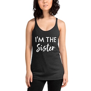 Funny Women&#39;s Drinking Friends Racerback Tank Top to Go Out, Party, Have Fun - I&#39;m The Sister