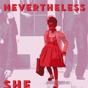 May include: A red and white poster with the text "NEVERTHELESS SHE PERSISTED" in large, bold, red letters. The poster features a black and white photo of a young girl in a red dress walking up a set of stairs. The text "THE FEMALE POWER PROJECT Ruby Bridges, 1960 LEDABLACK.COM 2017" is at the bottom of the poster.