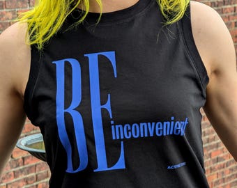 Be Inconvenient T-Shirt, Organic Cotton Activist Tee or Tank Top, Ladies or Unisex Style