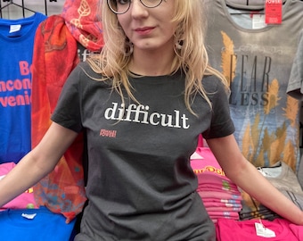 T-shirt, "difficult", feminist message, ladies style shirt and plus sizes, funny!