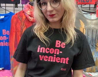 T-shirt, "Be inconvenient", feminist message, unisex style shirt up to 2X