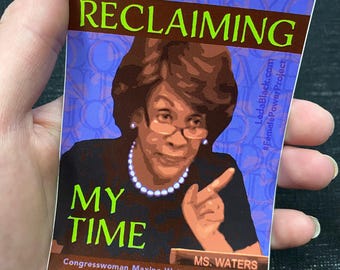 Maxine Waters "Reclaiming My Time" vinyl sticker 3 x 4 inches