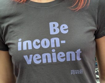 T-shirt, « Be inconvenient », message féministe, chemise pour femme jusqu'au 3XL, terme de base de la résistance à l'oppression