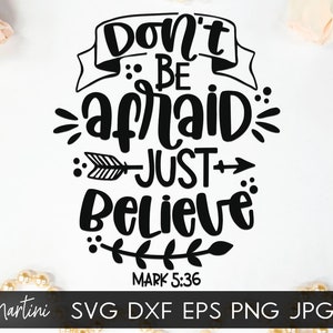 Don't Be Afraid Just Believe Mark 5:36 SVG-Datei für Schneidemaschinen - Cricut Silhouette Jesus Christus SVG religiöse Svg ermutigende Zitat