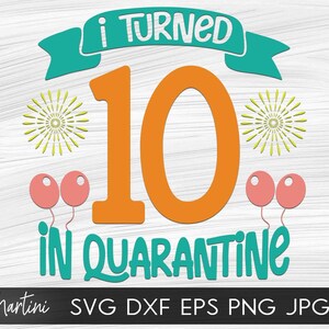 I Turned 10 in Quarantine SVG file for cutting machines Cricut Silhouette Quarantine svg Quarantine Birthday svg 2020 Tenth Birthday svg