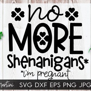 No More Shenanigans I'm Pregnant SVG Datei für Schneidemaschinen Cricut, Silhouette Saint Patrick es Day Schwangerschaft Ankündigung SVG Baby