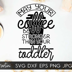 Votre café peut être plus fort que votre fichier SVG de bambin pour machines de découpe - fête des mères Cricut Silhouette SVG cadeau pour maman svg fichier coupe