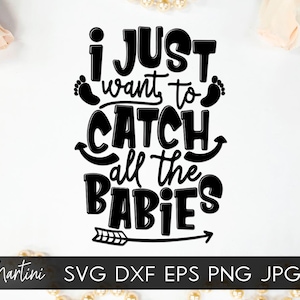 Funny Obstetrician Midwife Doula SVG file for cutting machines -Cricut Silhouette Midwifery SVG cut file I just want to catch all the babies