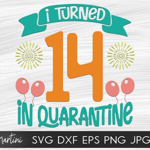 I Turned 14 in Quarantine SVG file cutting machines Cricut Silhouette Quarantine svg Quarantine Birthday svg 2020 Fourteenth Birthday svg