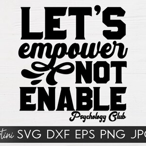 Let&#39;s Empower Not Enable Pschology Club SVG file for cutting machines - Cricut Silhouette svg
