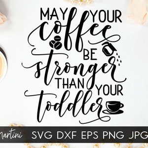 Votre café peut être plus fort que votre fichier SVG de bambin pour machines de découpe - fête des mères Cricut Silhouette SVG cadeau pour maman svg fichier coupe
