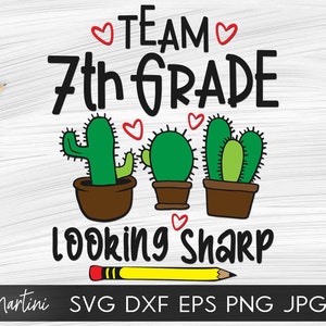 May include: A digital design featuring the text "TEAM 7th GRADE" with hearts and three cactus plants in pots. The text "Looking Sharp" is below the cactus plants. A pencil is below the text. The design is for a digital download.