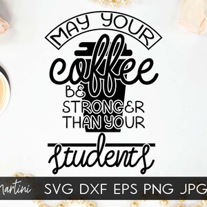Que o seu café seja mais forte do que o dos seus alunos Arquivo SVG para máquinas de corte - Cricut Silhouette Arquivo de corte SVG do dia de apreciação dos professores