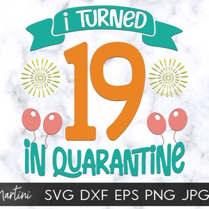 I Turned 19 in Quarantine SVG file cutting machines Cricut Silhouette Quarantine svg Quarantine Birthday svg 2020 Nineteenth Birthday svg