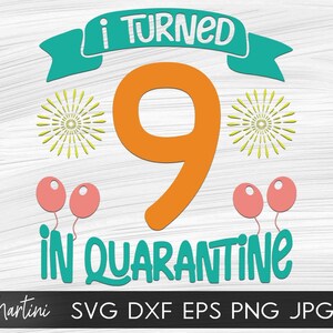 I Turned 9 in Quarantine SVG file for cutting machines Cricut Silhouette Quarantine svg Quarantine Birthday svg 2020 Ninth Birthday svg