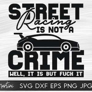 Street Racing is not a crime SVG Datei für Schneidemaschinen - Cricut Silhouette Tuning svg Car enthusiast cut file Drag racing svg Drifter