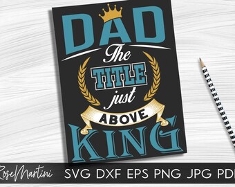 Dad the title just above King SVG file for cutting machines - Cricut Silhouette Fathers day gift SVG Gift for dad svg cut file Dad gift svg