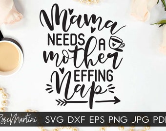 Mamá necesita una madre effing siesta SVG archivo para máquinas de corte - Cricut Silhouette Madres día SVG regalo para mamá svg cansado mami archivo de corte