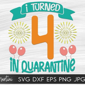 I Turned 4 in Quarantine SVG file for cutting machines Cricut Silhouette Quarantine svg Quarantine Birthday svg 2020 Fourth Birthday svg