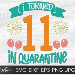 I Turned 11 in Quarantine SVG file for cutting machines Cricut Silhouette Quarantine svg Quarantine Birthday svg 2020 Eleventh Birthday svg
