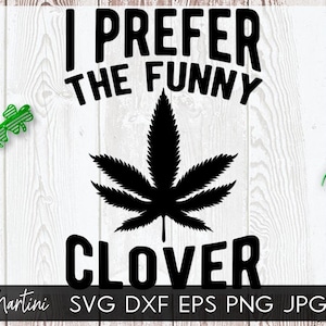 Peut inclure: Conception graphique en noir et blanc avec le texte "I prefer the funny clover". Le design présente une feuille de marijuana stylisée.